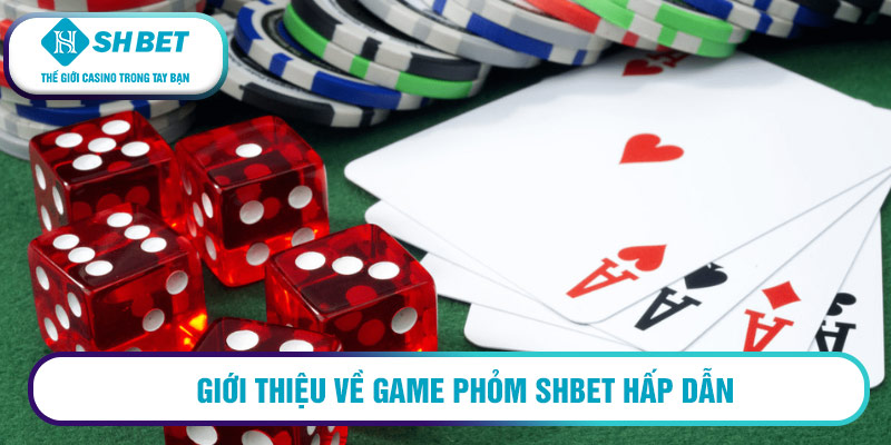 Giới thiệu về game Phỏm SHBET hấp dẫn