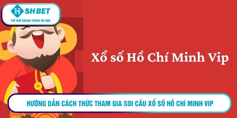 Hướng dẫn cách thức tham gia soi cầu xổ số Hồ Chí Minh Vip