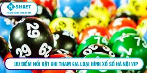 Ưu điểm nổi bật khi tham gia loại hình xổ số Hà Nội Vip